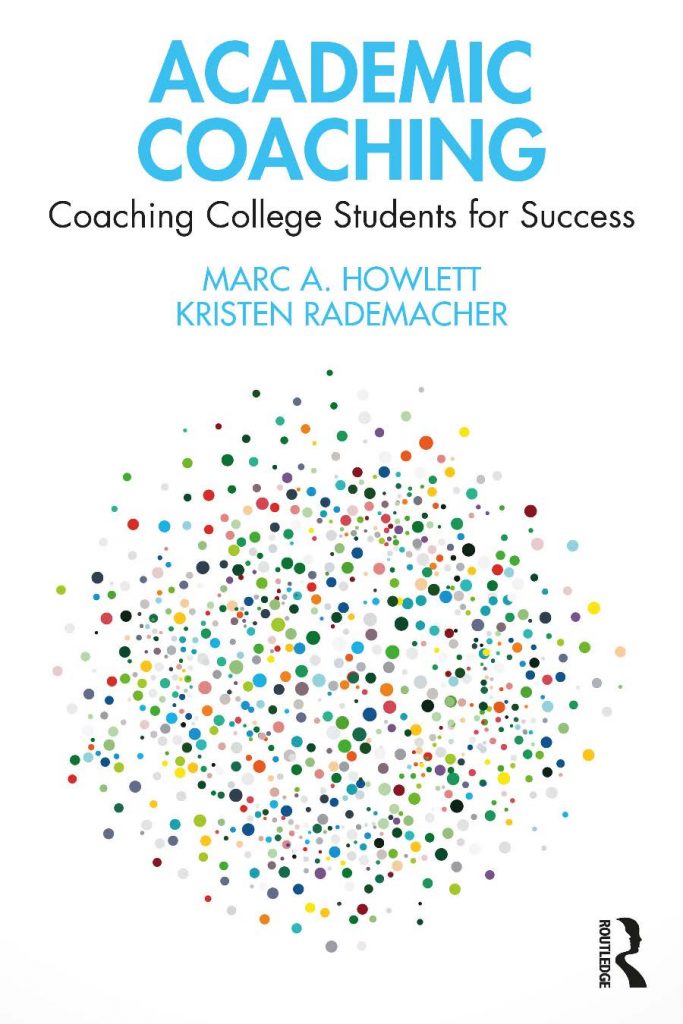 Academic Coaching: Coaching College Students for Success by Marc A. Howlett and Kristen Rademacher [pdf] [download]